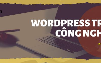 Nền Tảng WordPress Trong Thời Đại Công Nghệ 4.0
